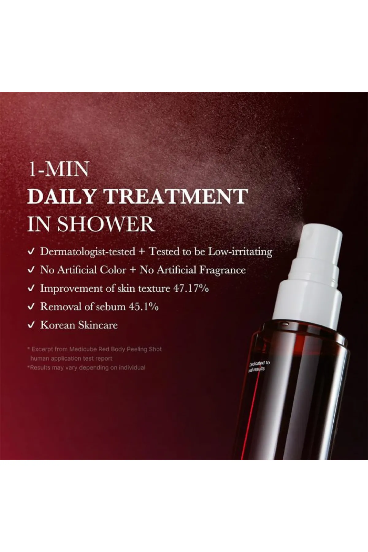قابلیت لایه برداری خودکار برای بیرون کشیدن مشکلات از درون مانند یک خون آشام طراحی شده است. فرمول اسپری که با ۳۲٪ AHA+BHA+PHA+LHA غنی شده است درمان سبوم  چربی  پوست مرده و منبع مشکل‌ساز. تسکین‌دهنده‌ی پوست مستعد آکنه (وزارت ایمنی غذا و داروی کره جنوبی) آزم مدی کیوب Medicube اسپری لایه بردار و ضدجوش بدن Red Body Peeling Shot